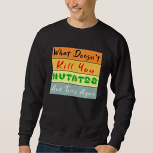 What Doesnt Kill You Mutates And Tries Again Vinta Sweatshirt