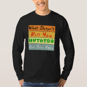 What Doesnt Kill You Mutates And Tries Again Vinta T-Shirt