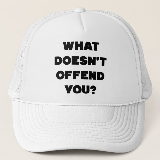 WHAT DOESN'T OFFEND YOU? Anti Angry People Cool Trucker Hat (Front)