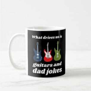 WHAT DRIVES US IS GUITARS AND DAD JOKES funny      Coffee Mug