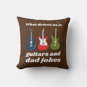 WHAT DRIVES US IS GUITARS AND DAD JOKES funny Cushion