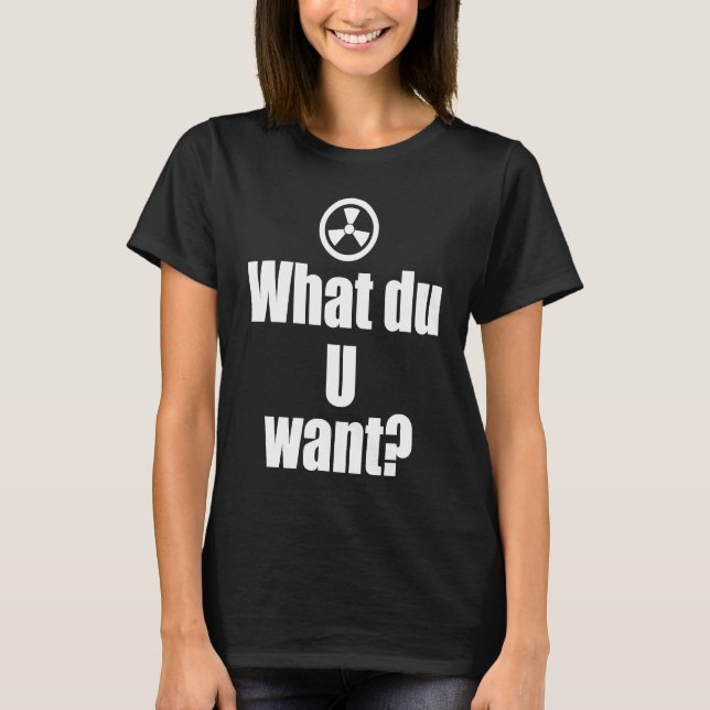What du U Want T-Shirt (Front)