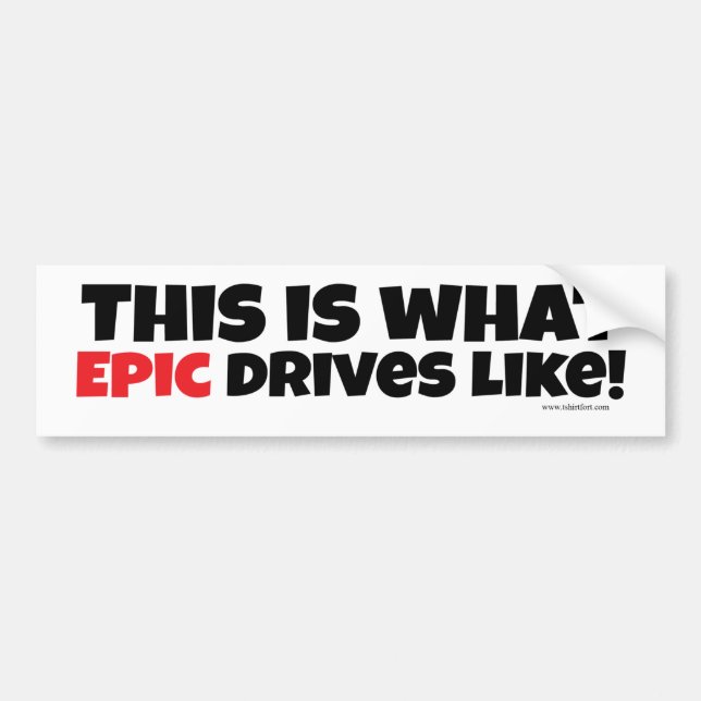 What Epic Drives Like Funny Saying Legendary Bumper Sticker (Front)