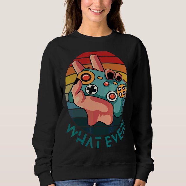 What Ever Gaming Sweatshirt (Front)