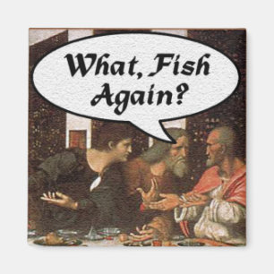 What, Fish Again? - Funny Last Supper Holiday Meal Magnet