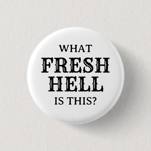 What Fresh Hell Is This | 3 Cm Round Badge (Front)