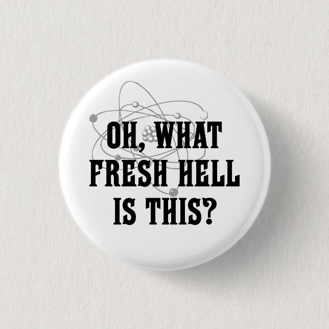 What fresh hell is this? 3 cm round badge (Front)