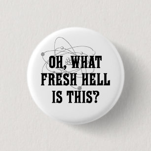 What fresh hell is this? 3 cm round badge