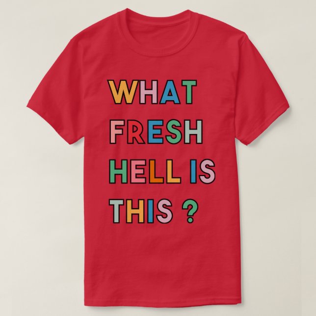 What Fresh Hell Is This 3 T-Shirt (Design Front)