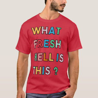What Fresh Hell Is This 3 T-Shirt