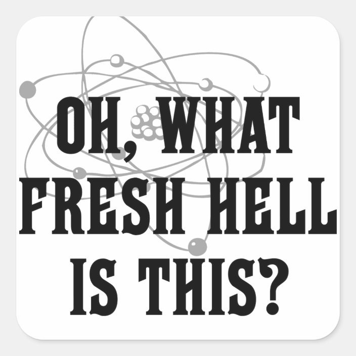 What fresh hell is this? square sticker Zazzle.co.uk
