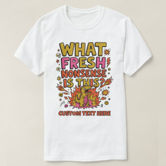 What Fresh Nonsense Is This Dinosaur T-Shirt