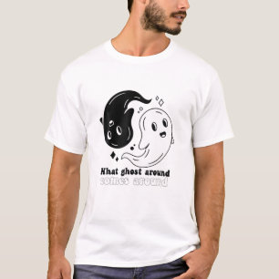 What Ghost Around Comes Around Funny Halloween Boo T-Shirt