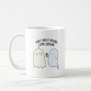 What Ghost Around Comes Around Halloween Pun Coffee Mug