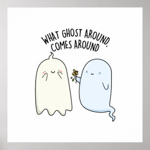 What Ghost Around Comes Around Halloween Pun Poster