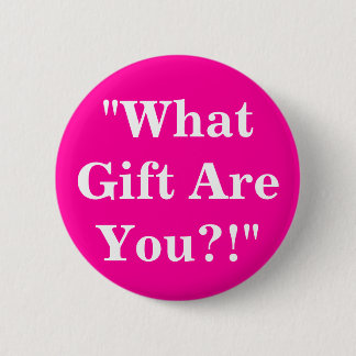 "What Gift Are You?!" 6 Cm Round Badge