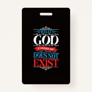 What God Cannot Do Does Not Exist ID Badge