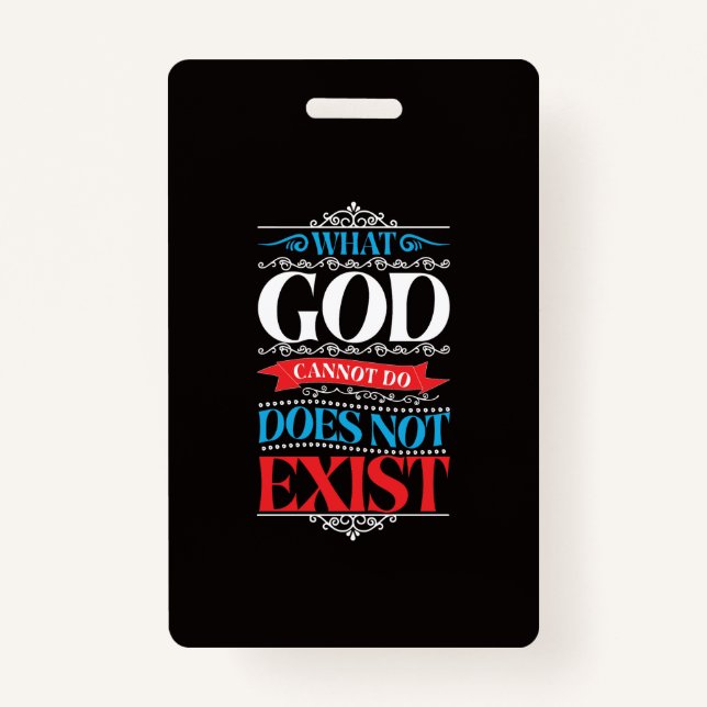 What God Cannot Do Does Not Exist ID Badge (Front)