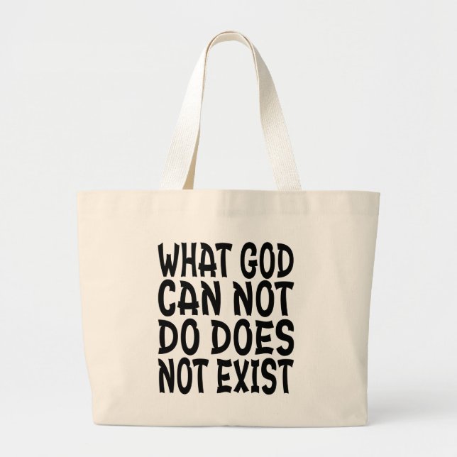 WHAT GOD CANNOT DO DOES NOT EXIST. LARGE TOTE BAG (Front)
