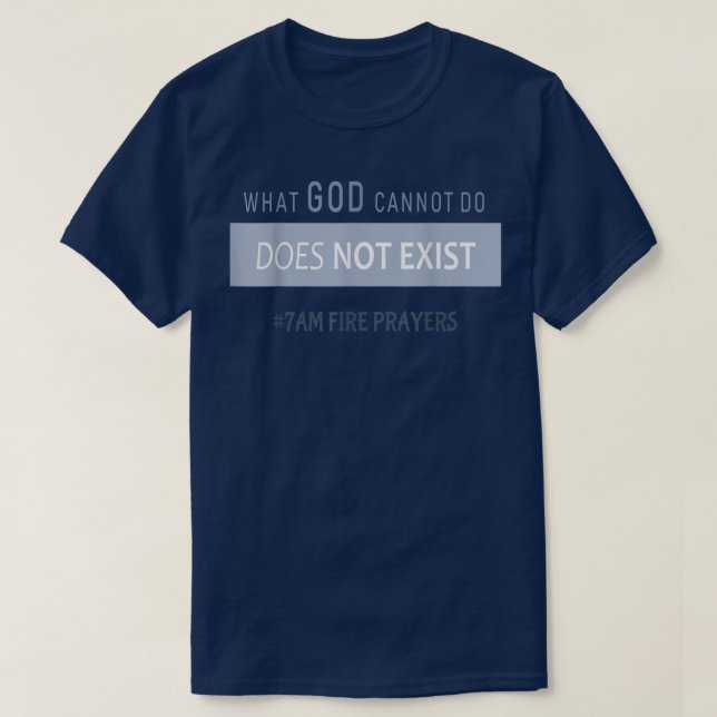What God cannot do does not exist NSPPD Prayer T-S T-Shirt (Design Front)