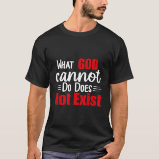 What God Cannot Do Does Not Exist Nsppd T-Shirt
