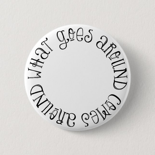What Goes Around Comes Around 6 Cm Round Badge (Front)