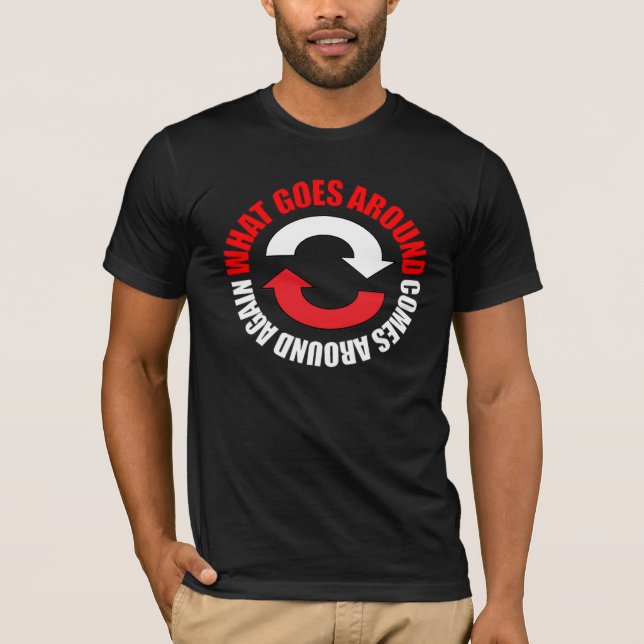 What Goes Around Shirt (Front)