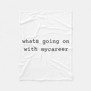 What Going On With My Career Fleece Blanket
