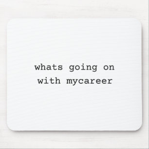 What Going On With My Career  Mouse Mat