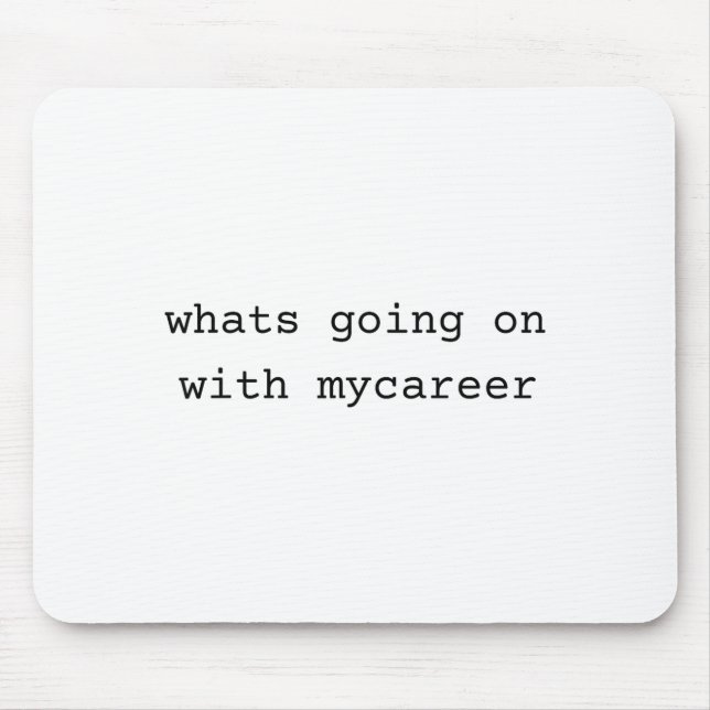 What Going On With My Career  Mouse Mat (Front)