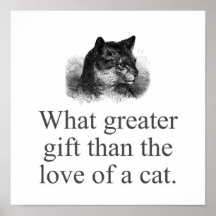 What Greater Gift Than The Love Of A Cat  Poster