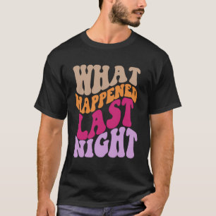 What Happened Last Night Colourful Funny Aesthetic T-Shirt