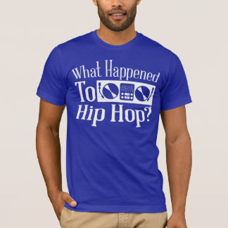 What Happened To Hip Hop? | Fresh Threads Shirt
