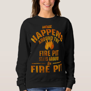 What Happens Around The Fire Pit Stays Around Camp Sweatshirt
