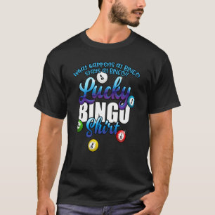 What Happens At Bingo Stays At Bingo Lucky T T-Shirt