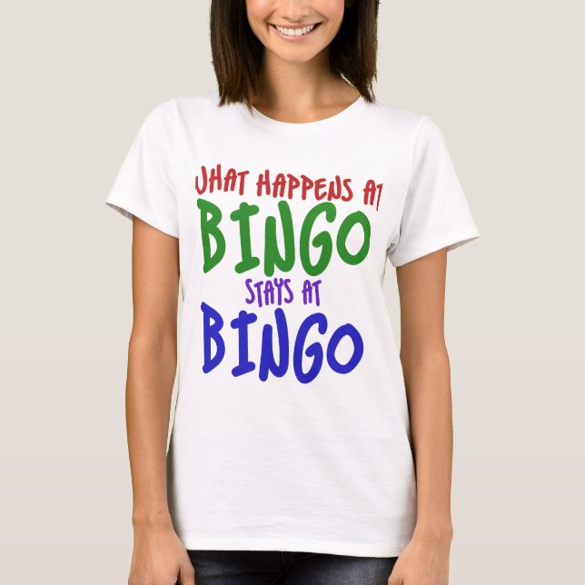 What happens at bingo stays at bingo T-Shirt (Front)