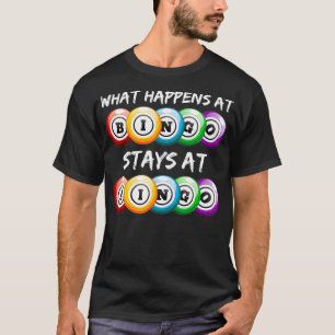 What Happens At Bingo Stays At Funny Bingo Player T-Shirt