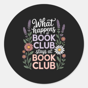 What happens at book club stays at book club classic round sticker