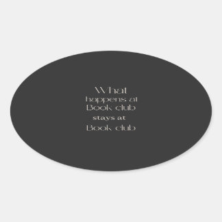 What happens at book club stays at book club T-Shi Oval Sticker