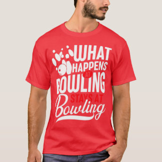 What happens at bowling stays at bowling Gift Idea T-Shirt