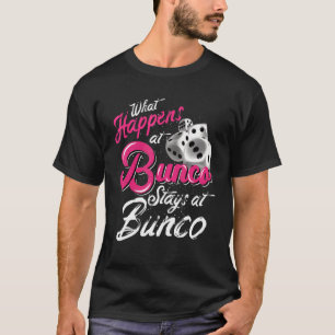 What Happens At Bunco Stays At Bunco  Bunco Queen  T-Shirt