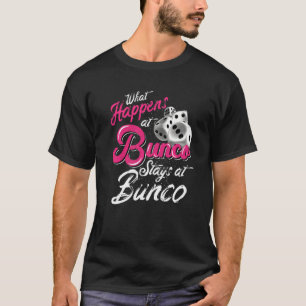 What Happens At Bunco Stays At Bunco Bunco Queen T-Shirt