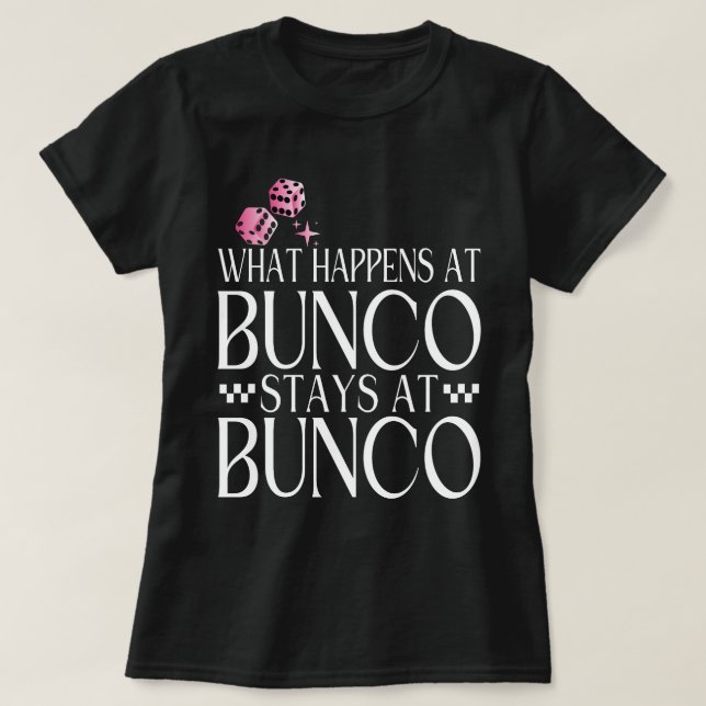 What Happens at Bunco Stays at Bunco Funny Bunco T-Shirt (Design Front)