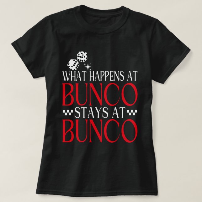 What Happens at Bunco Stays at Bunco Funny Bunco T-Shirt (Design Front)