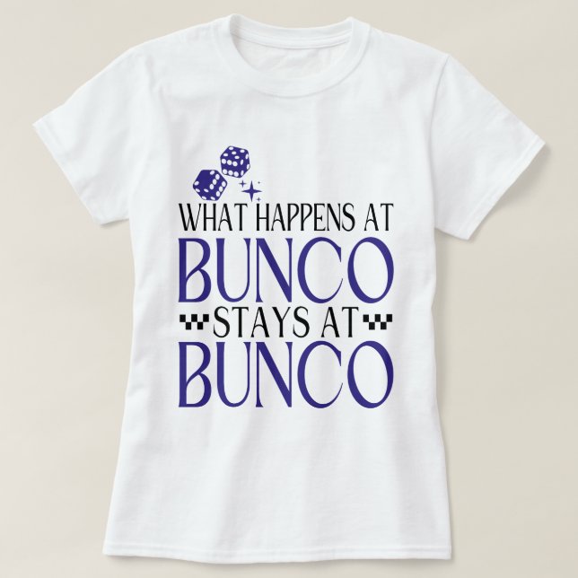 What Happens at Bunco Stays at Bunco Funny Bunco T-Shirt (Design Front)