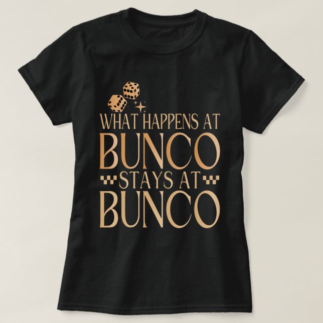 What Happens at Bunco Stays at Bunco Funny Bunco T-Shirt (Design Front)