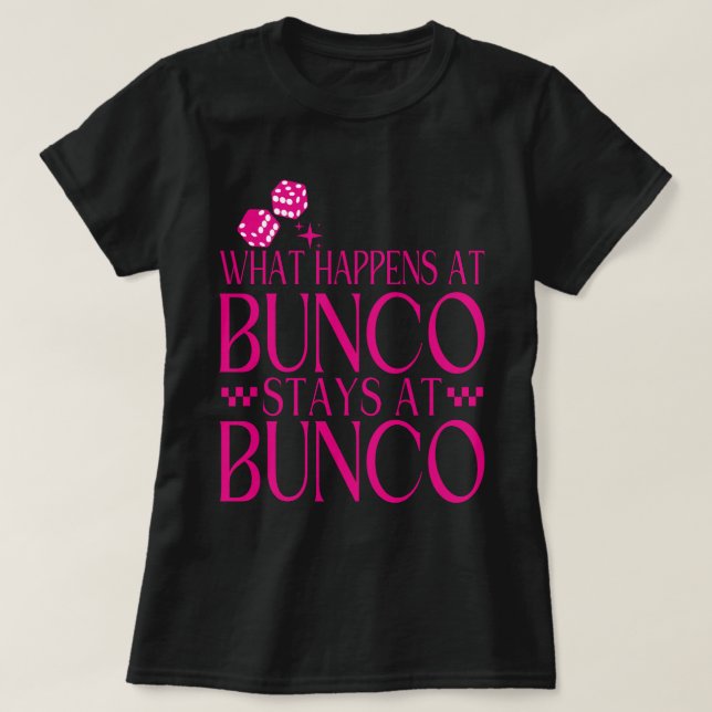 What Happens at Bunco Stays at Bunco Funny Bunco T-Shirt (Design Front)