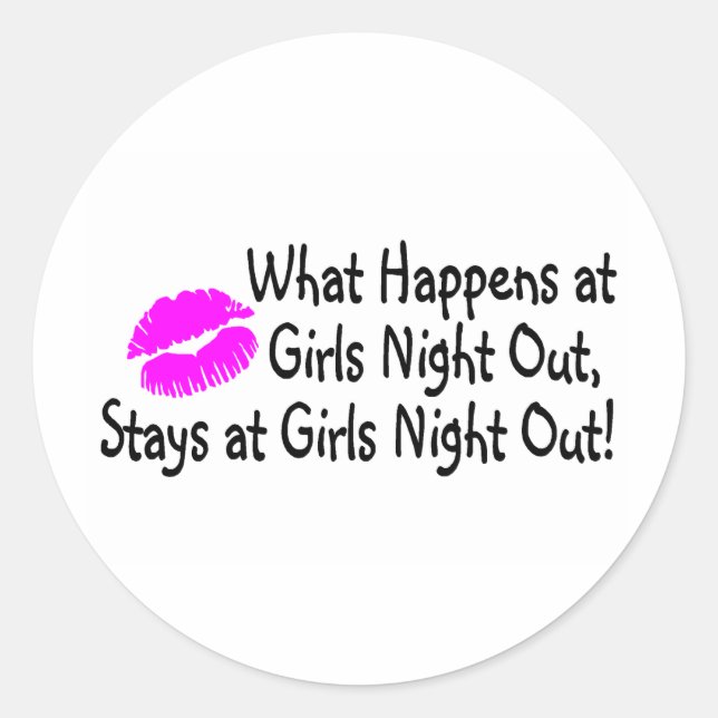 What Happens At Girls Night Out Stays At Girls Nig Classic Round Sticker (Front)