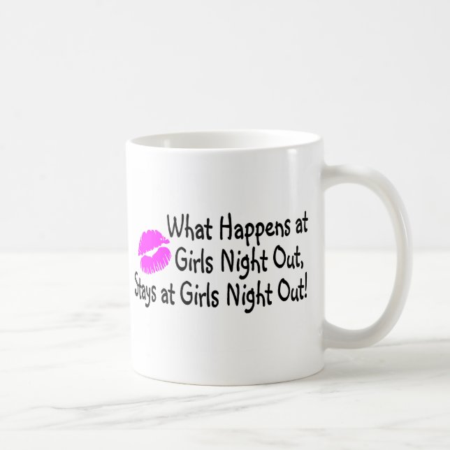 What Happens At Girls Night Out Stays At Girls Nig Coffee Mug (Right)