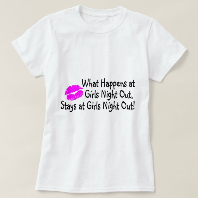 What Happens At Girls Night Out Stays At Girls Nig T-Shirt (Design Front)